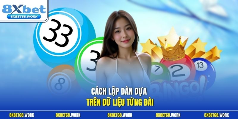 Cách lập dàn dựa trên dữ liệu từng đài