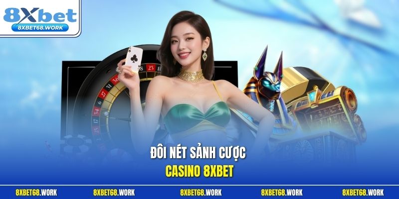 Đôi nét sảnh cược Casino 8xbet