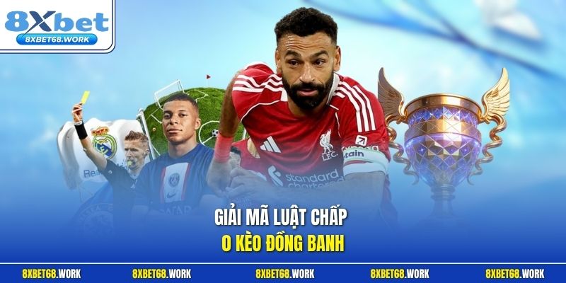 Giải mã luật chấp 0 kèo đồng banh