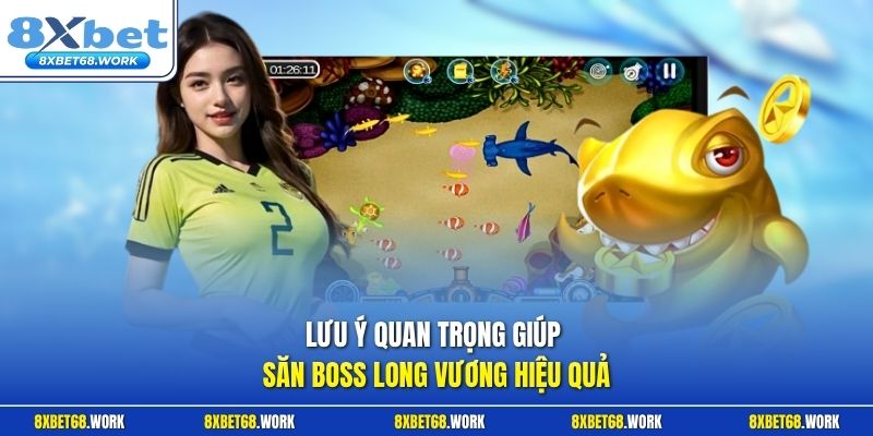Lưu ý quan trọng giúp săn boss Long Vương hiệu quả