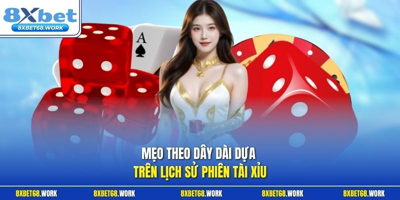 Mẹo theo dây dài dựa trên lịch sử phiên Tài Xỉu