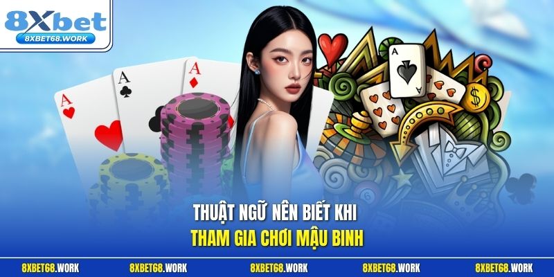 Thuật ngữ nên biết khi tham gia chơi mậu binh